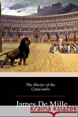 The Martyr of the Catacombs James D 9781983810282 Createspace Independent Publishing Platform - książka