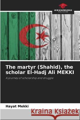 The martyr (Shahid), the scholar El-Hadj Ali MEKKI Mekki, Hayat 9786209294365 Our Knowledge Publishing - książka