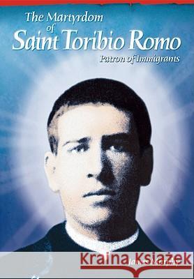 The Martyrdom of Saint Toribio Romo: Patron of Immigrants Murphy, James 9780764816666 Liguori Publications - książka
