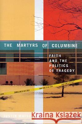The Martyrs of Columbine: Faith and the Politics of Tragedy Watson, J. 9780312239572 Palgrave MacMillan - książka