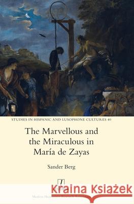 The Marvellous and the Miraculous in María de Zayas Sander Berg 9781781888278 Legenda - książka