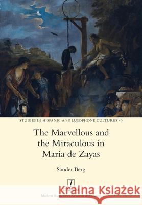 The Marvellous and the Miraculous in María de Zayas Sander Berg 9781781888285 Legenda - książka