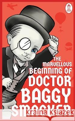 The Marvellous Beginning of Doctor Baggy Smacker Baggy Smacker   9780645716030 Antoineantoine Publishing - książka