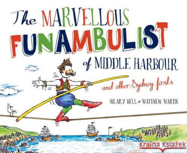The Marvellous Funambulist of Middle Harbour and Other Sydney Firsts Hilary Bell Matthew Martin  9781742234403 NewSouth Publishing - książka