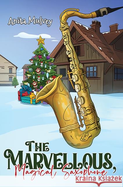 The Marvellous, Magical Saxophone Anita Mulvey 9781035828319 Austin Macauley Publishers - książka