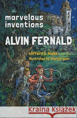 The Marvelous Inventions of Alvin Fernald Clifford B. Hicks Charles Geer 9781930900721 Purple House Press - książka