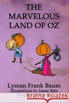 The Marvelous Land of Oz: Volume 2 of L.F.Baum's Original Oz Series Lyman Frank Baum Jamie Shiu 9781770832428 Theophania Publishing - książka