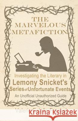 The Marvelous Metafiction: Investigating the Literary in Lemony Snicket's Series of Unfortunate Events Valerie Estelle Frankel 9781793034267 Independently Published - książka