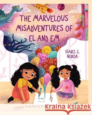 The Marvelous Misadventures of El and Em Isabel C. Noboa Bojana Stojanovic 9780578703558 Rambling Press - książka