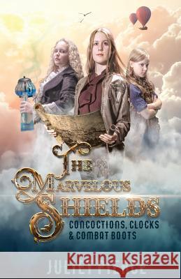 The Marvelous Shields: Concoctions, Clocks & Combat Boots Juliet Pierce 9781522951995 Createspace Independent Publishing Platform - książka