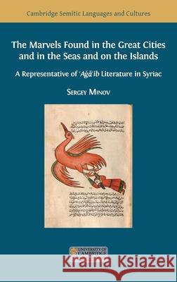The Marvels Found in the Great Cities and in the Seas and on the Islands: A Representative of 'Aǧā'ib Literature in Syriac Sergey Minov 9781800640337 Open Book Publishers - książka