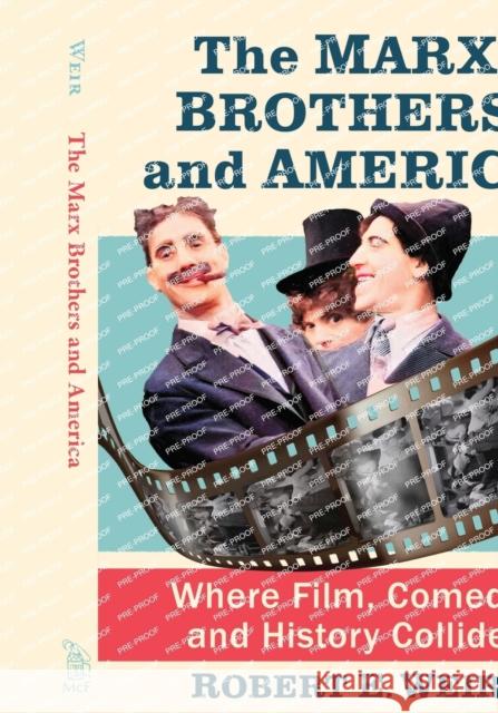 The Marx Brothers and America: Where Film, Comedy and History Collide Weir, Robert E. 9781476688954 McFarland & Company - książka