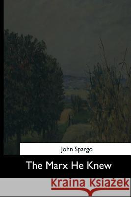 The Marx He Knew John Spargo 9781544711089 Createspace Independent Publishing Platform - książka
