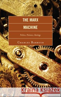 The Marx Machine: Politics, Polemics, Ideology Barbour, Charles 9780739110461 Lexington Books - książka