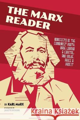 The Marx Reader: Manifesto of the Communist Party; Wage Labour & Capital; and Value, Price & Profit Karl Marx Juliette Rogers 9781953450210 Mockingbird Press - książka