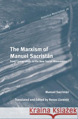 The Marxism of Manuel Sacristán: From Communism to the New Social Movements Sacristán 9789004223554 Brill Academic Publishers - książka