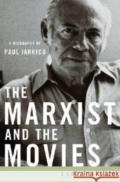 The Marxist and the Movies: A Biography of Paul Jarrico Ceplair, Larry 9780813124537 University Press of Kentucky - książka