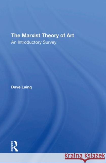 The Marxist Theory of Art: An Introductory Survey Dave Laing 9780367293772 Routledge - książka