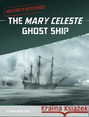 The Mary Celeste Ghost Ship Anita Nahta Amin 9781663958754 Capstone Press - książka