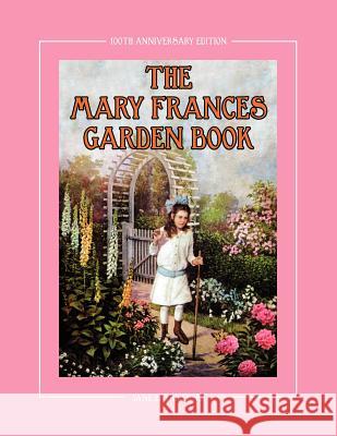 The Mary Frances Garden Book 100th Anniversary Edition: A Children's Story-Instruction Gardening Book with Bonus Pattern for Child's Gardening Apron Jane Eayre Fryer, Linda Wright (Delft University of Technology, Netherlands) 9781937564032 Lindaloo Publishing - książka