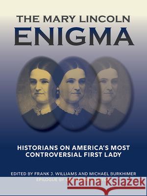 The Mary Lincoln Enigma: Historians on America's Most Controversial First Lady Frank J. Williams Michael Burkhimer Stephen Berry 9780809340002 Southern Illinois University Press - książka
