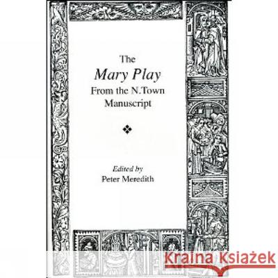 The Mary Play: From the N. town Manuscript Peter Meredith (School of English, University of Leeds (United Kingdom)) 9780859895477 Liverpool University Press - książka