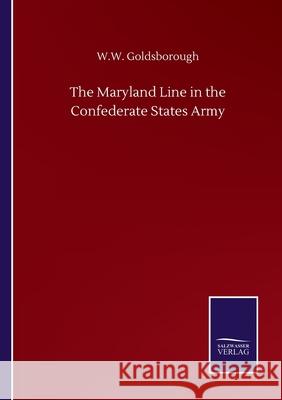 The Maryland Line in the Confederate States Army W. W. Goldsborough 9783752507706 Salzwasser-Verlag Gmbh - książka