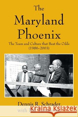 The Maryland Phoenix: The Team and Culture that Beat the Odds (1986-2003) Dennis R. Schrader Bill Tamulonis 9781977278753 Outskirts Press - książka