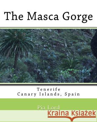 The Masca Gorge: Tenerife Canary Islands Spain Pia Lord 9781523360581 Createspace Independent Publishing Platform - książka