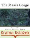 The Masca Gorge: Tenerife Canary Islands Spain Pia Lord 9781523360581 Createspace Independent Publishing Platform