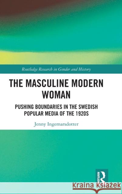 The Masculine Modern Woman: Pushing Boundaries in the Swedish Popular Media of the 1920s Jenny Ingemarsdotter 9780367110260 Routledge - książka