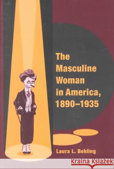 The Masculine Woman in America, 1890-1935 Laura L. Behling 9780252026270 University of Illinois Press - książka