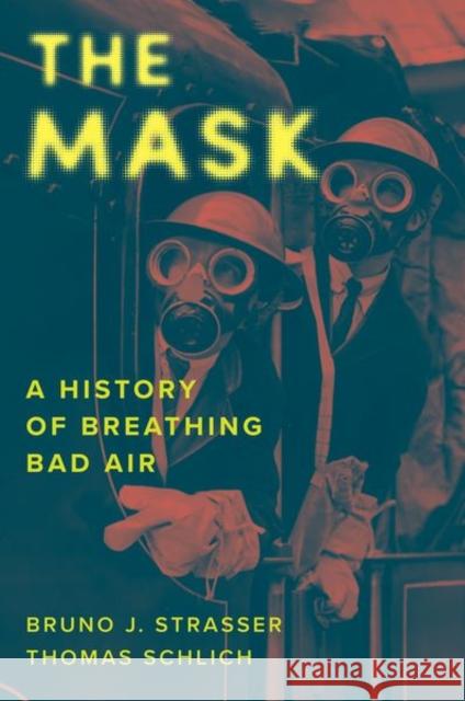 The Mask: A History of Breathing Bad Air Thomas Schlich 9780300276039 Yale University Press - książka