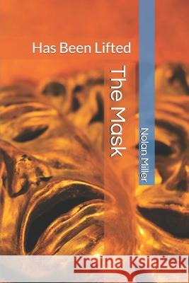 The Mask: Has Been Lifted Nolan Miller 9781082461538 Independently Published - książka
