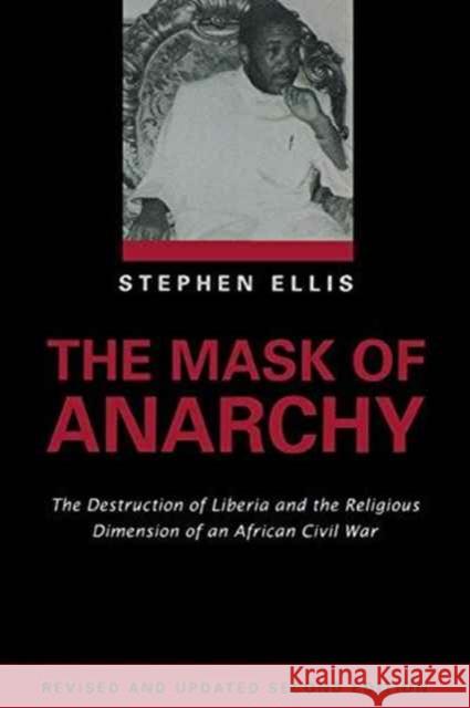The Mask of Anarchy Updated Edition: The Destruction of Liberia and the Religious Dimension of an African Civil War Stephen Ellis 9780814722381 New York University Press - książka