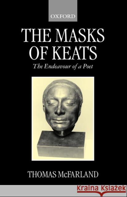 The Mask of Keats: The Endeavour of a Poet McFarland, Thomas 9780198186458 OXFORD UNIVERSITY PRESS - książka