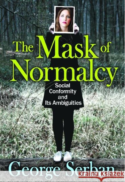 The Mask of Normalcy: Social Conformity and Its Ambiguities George Serban 9781412852692 Transaction Publishers - książka