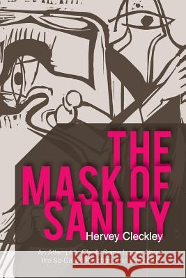 The Mask of Sanity: An Attempt to Clarify Some Issues about the So-Called Psychopathic Personality Cleckley, Hervey 9781626549661 Echo Point Books & Media - książka