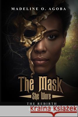 The Mask She Wore: The Rebirth Madeline O. Agoba 9781970522020 Tucker Publishing House, LLC - książka
