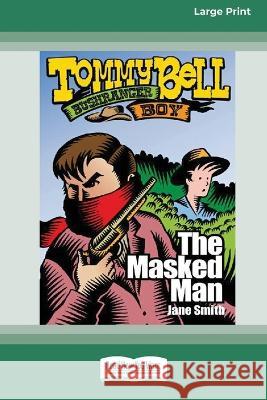 The Masked Man: Tommy Bell Bushranger Boy (book 8) [16pt Large Print Edition] Jane Smith 9780369386892 ReadHowYouWant - książka