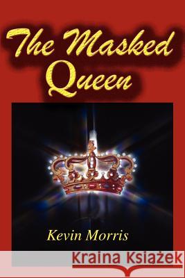 The Masked Queen Kevin Morris 9780595208456 Writers Club Press - książka