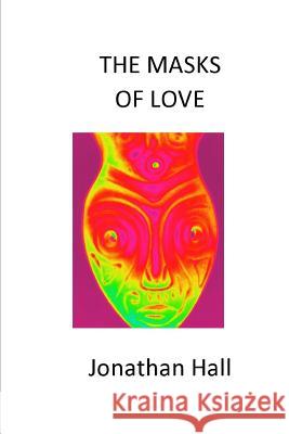 The Masks of Love Jonathan Hall 9781794556980 Independently Published - książka