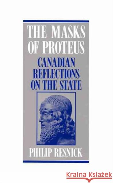 The Masks of Proteus: Canadian Reflections on the State Philip Resnick 9780773507319 McGill-Queen's University Press - książka