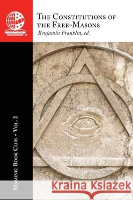 The Masonic Book Club, Vol. 2: The Constitutions of the Free-Masons Benjamin Franklin 9781637236741 Westphalia Press - książka