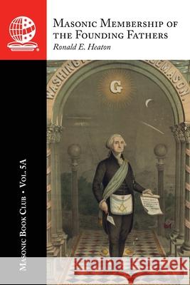The Masonic Book Club, Vol. 5A: Masonic Membership of the Founding Fathers: Illustrations of Masonry: Illustrations of Masonry Ronald E. Heaton 9781637236864 Westphalia Press - książka