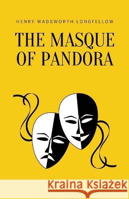 The Masque of Pandora Henry Wadsworth Longfellow   9781628343052 Word Well Books - książka
