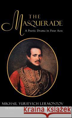 The Masquerade: A Poetic Drama in Four Acts Mikhail Lermontov Trans by Karpovich 9781475976243 iUniverse.com - książka