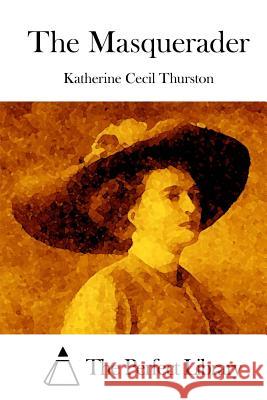 The Masquerader Katherine Cecil Thurston The Perfect Library 9781514606810 Createspace - książka
