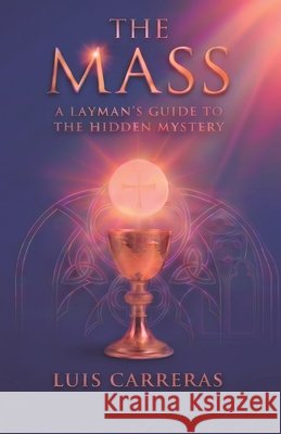 The Mass: A layman's guide to the Hidden Mystery Carreras del Rincón, Luis 9798193868330 Independently Published - książka
