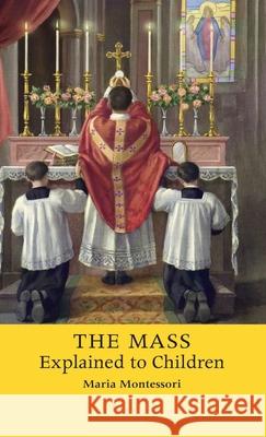 The Mass Explained to Children Montessori, Maria 9781621386025 Angelico Press - książka